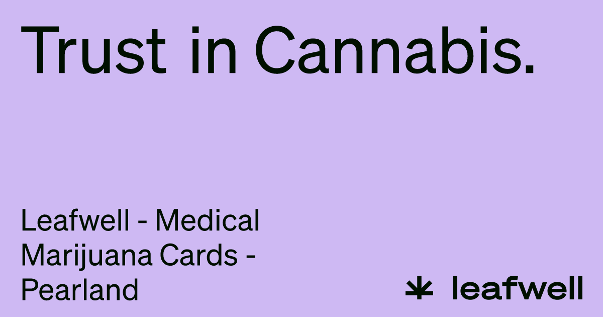 Leafwell - Medical Marijuana Cards - Pearland - Leafwell